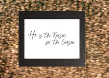 Load image into Gallery viewer, He Is The Reason For The Season, 5x7, 8x10, 11x14, Wall Print