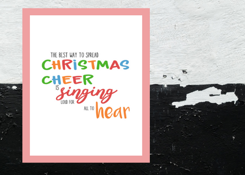 The Best Way To Spread Christmas Cheer Is Singing Loud For All To Hear, 5x7, 8x10, 11x14, Wall Print