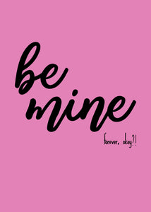 Be Mine Forver Okay, 5x7, 8x10, 11x14, Wall Print