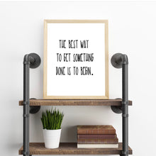 Load image into Gallery viewer, The Best Way To Get Something Done Is To Begin, 11x14, 8x10, 5x7, Wall Print, Inspiring Quote, Actual Print