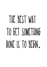 Load image into Gallery viewer, The Best Way To Get Something Done Is To Begin, 11x14, 8x10, 5x7, Wall Print, Inspiring Quote, Actual Print