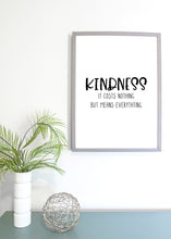 Load image into Gallery viewer, Kindness It Costs Nothing But Means Everything, 5x7, 8x10, 11x14, Wall Print