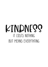 Load image into Gallery viewer, Kindness It Costs Nothing But Means Everything, 5x7, 8x10, 11x14, Wall Print