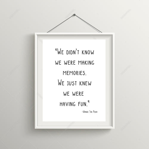 We Didn't Know We Were Making Memories, We Just Knew We Were Having Fun, 5x7, 8x10, 11x14, Wall Print