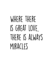 Load image into Gallery viewer, Where There Is Great Love There Is Always Miracles, 5x7, 8x10, 11x14, Wall Print