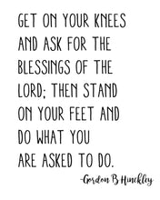 Load image into Gallery viewer, Get On Your Knees And Ask For The Blessings Of The Lord; Then Stand On Your Feet And Do What You Are Asked To Do 5x7, 8x10, 11x14 Wall Print