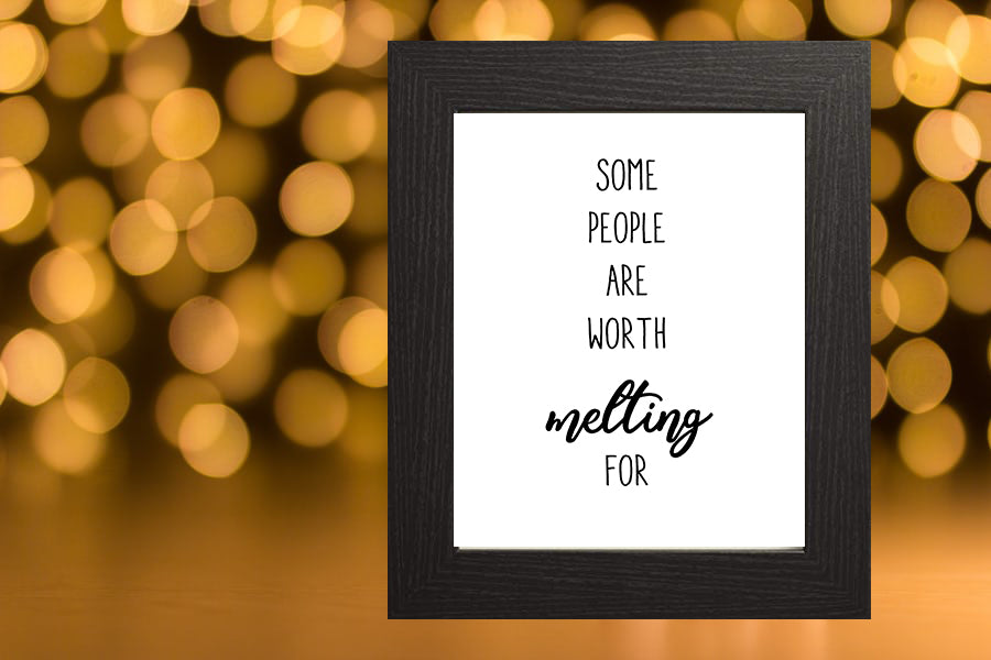 Some People Are Worth Melting For, 5x7, 8x10, 11x14, Wall Print