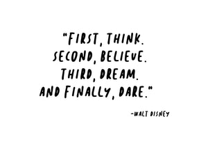 First Think, Second Believe, Third Dream and Finally, Dare, Welcome, 5x7, 8x10, 11x14, Wall Print